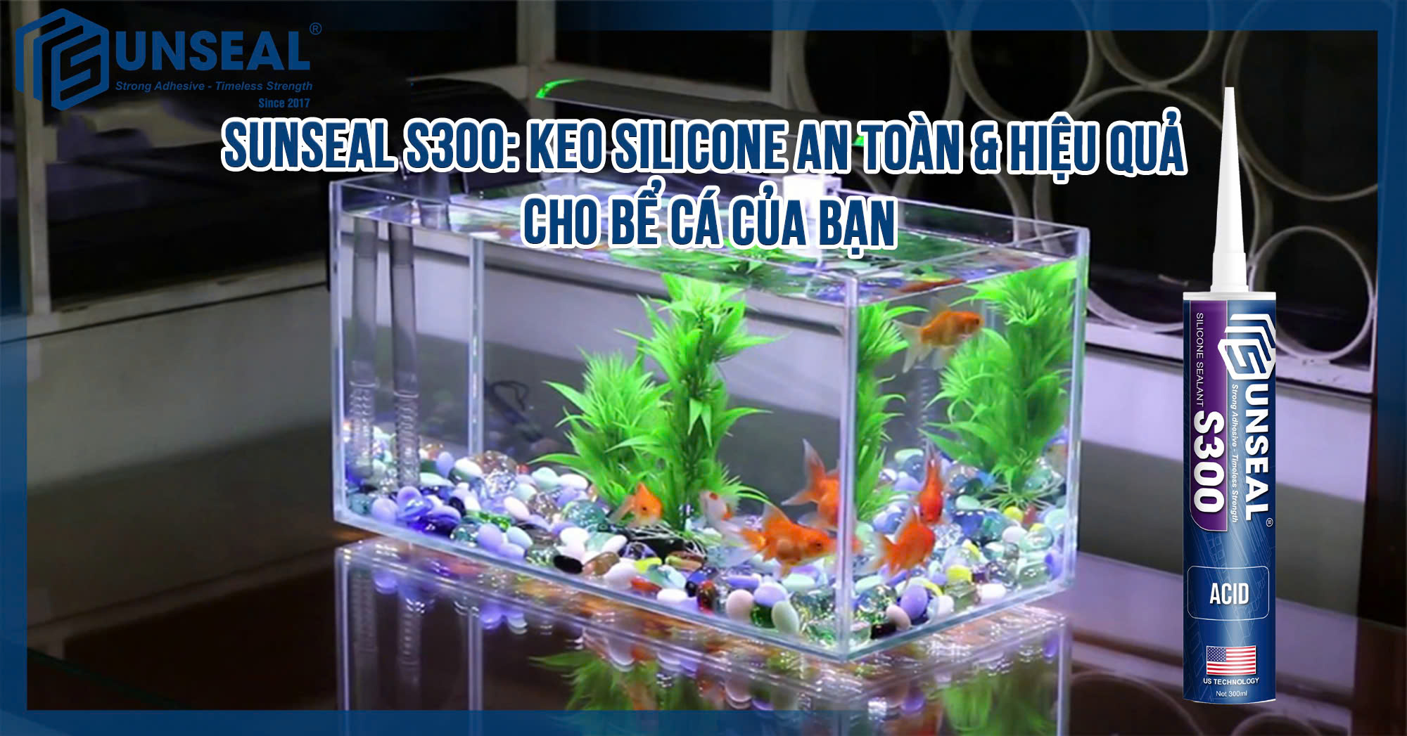 Keo silicone cho bể cá Sunseal S300 mang đến sự an tâm với chất lượng vượt trội