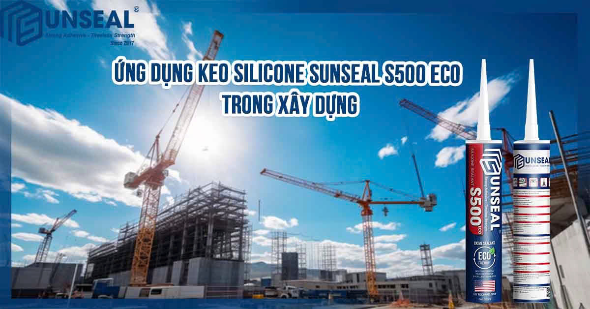 Ứng Dụng Keo Silicone Sunseal S500 Eco Trong Xây Dựng