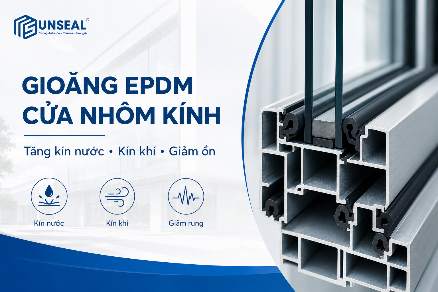 Gioăng EPDM cửa nhôm kính Sunseal giúp tăng độ kín khí chống thấm và cách âm